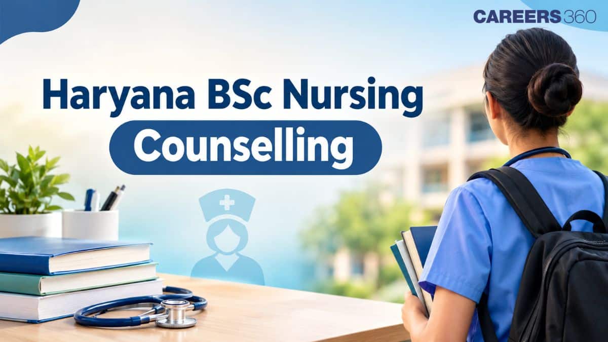 Haryana BSc Nursing Counselling 2026: Registrations (Started), Choice Filling, Seat Allotment